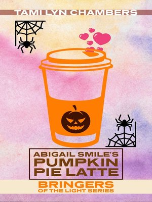 cover image of Abigail Smile's Pumpkin Pie Latte (Bringers of the Light 1)